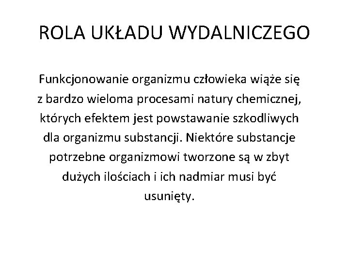 ROLA UKŁADU WYDALNICZEGO Funkcjonowanie organizmu człowieka wiąże się z bardzo wieloma procesami natury chemicznej,