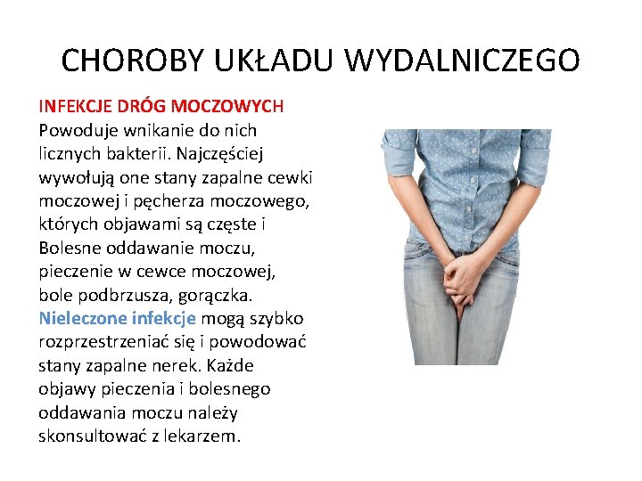 CHOROBY UKŁADU WYDALNICZEGO INFEKCJE DRÓG MOCZOWYCH Powoduje wnikanie do nich licznych bakterii. Najczęściej wywołują