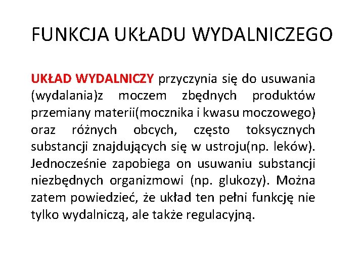 FUNKCJA UKŁADU WYDALNICZEGO UKŁAD WYDALNICZY przyczynia się do usuwania (wydalania)z moczem zbędnych produktów przemiany