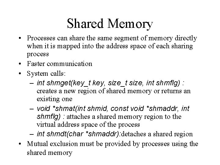 Shared Memory • Processes can share the same segment of memory directly when it