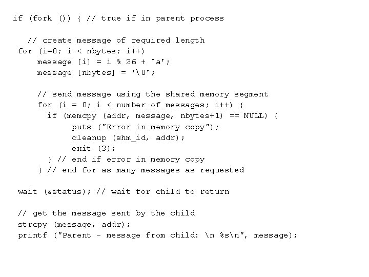 if (fork ()) { // true if in parent process // create for (i=0;
