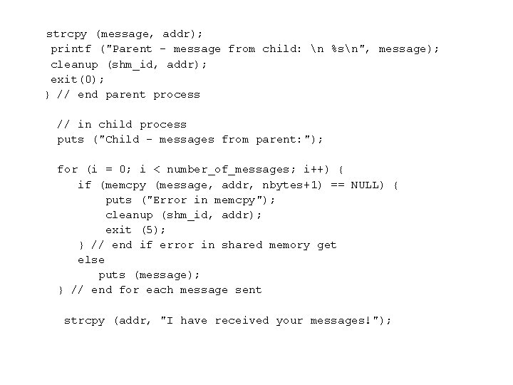 strcpy (message, addr); printf ("Parent - message from child: n %sn", message); cleanup (shm_id,