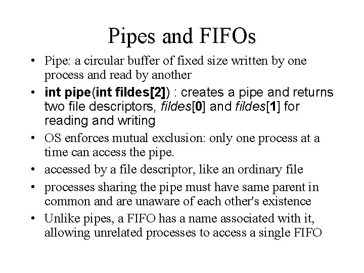 Pipes and FIFOs • Pipe: a circular buffer of fixed size written by one