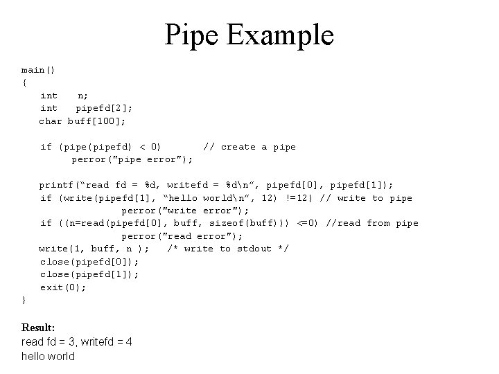 Pipe Example main() { int n; int pipefd[2]; char buff[100]; if (pipefd) < 0)