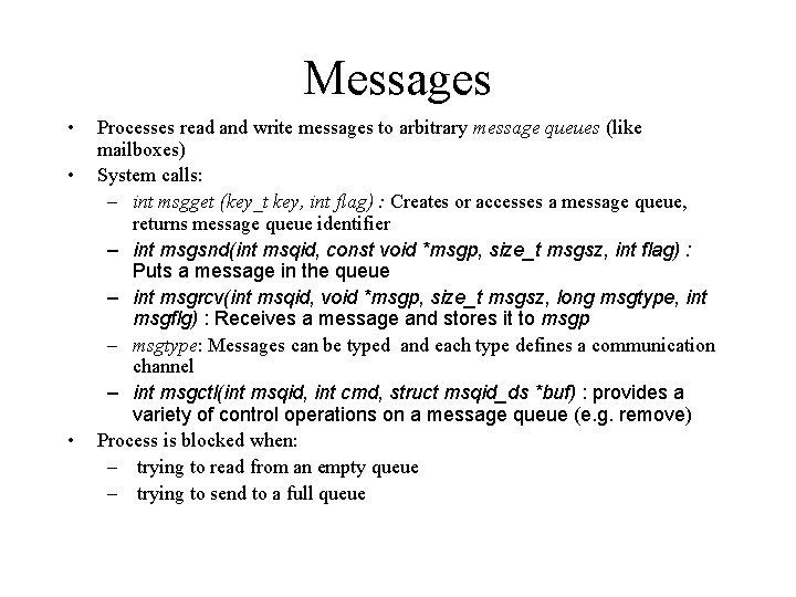 Messages • • • Processes read and write messages to arbitrary message queues (like