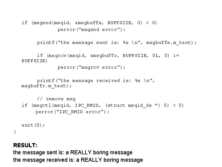if (msgsnd(msqid, &msgbuffs, BUFFSIZE, 0) < 0) perror("msgsnd error"); printf("the message sent is: %s