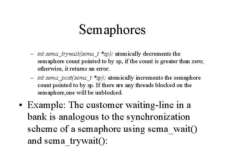 Semaphores – int sema_trywait(sema_t *sp); atomically decrements the semaphore count pointed to by sp,
