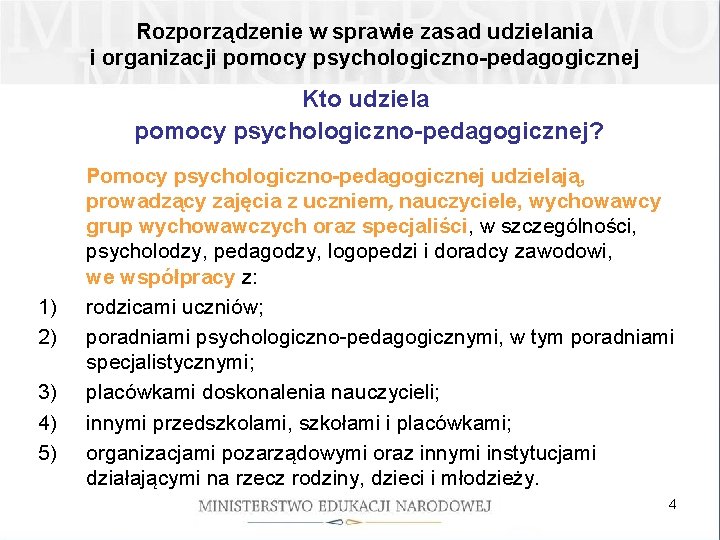 Rozporządzenie w sprawie zasad udzielania i organizacji pomocy psychologiczno-pedagogicznej Kto udziela pomocy psychologiczno-pedagogicznej? 1)