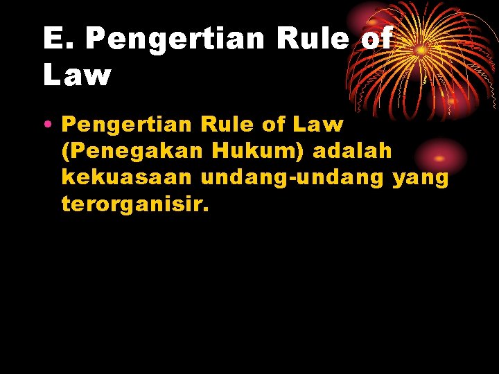 E. Pengertian Rule of Law • Pengertian Rule of Law (Penegakan Hukum) adalah kekuasaan
