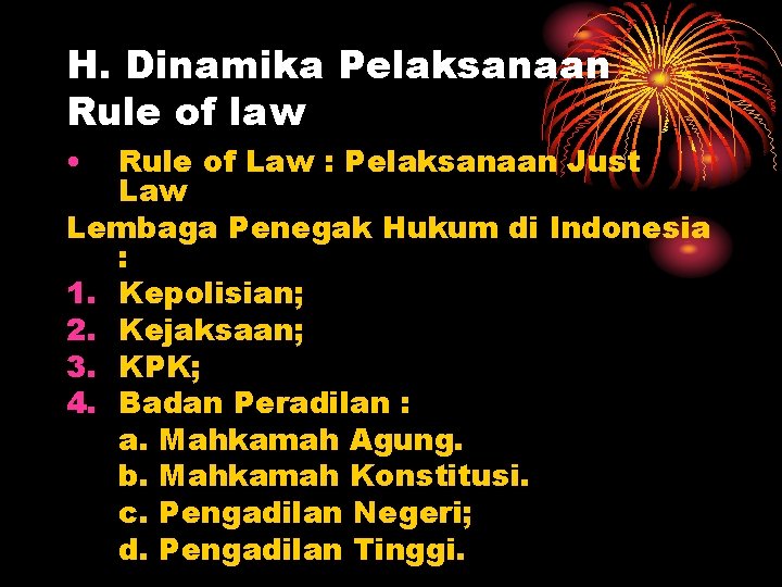 H. Dinamika Pelaksanaan Rule of law • Rule of Law : Pelaksanaan Just Law