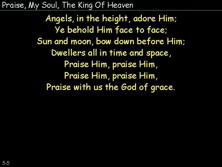 Praise, My Soul, The King Of Heaven Angels, in the height, adore Him; Ye