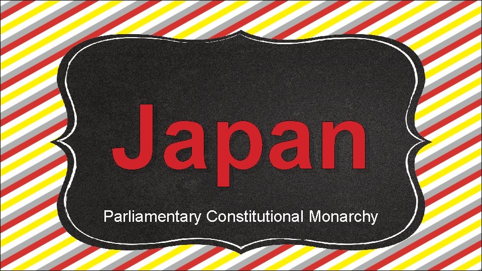 Japan Parliamentary Constitutional Monarchy Japan Parliamentary Constitutional Monarchy