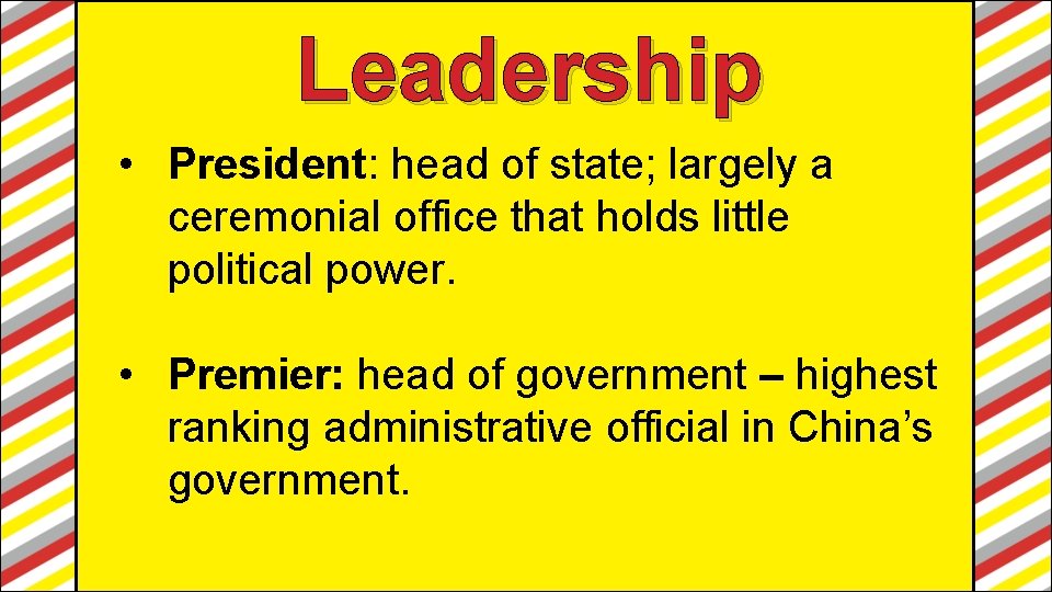 Leadership • President: head of state; largely a ceremonial office that holds little political Leadership • President: head of state; largely a ceremonial office that holds little political