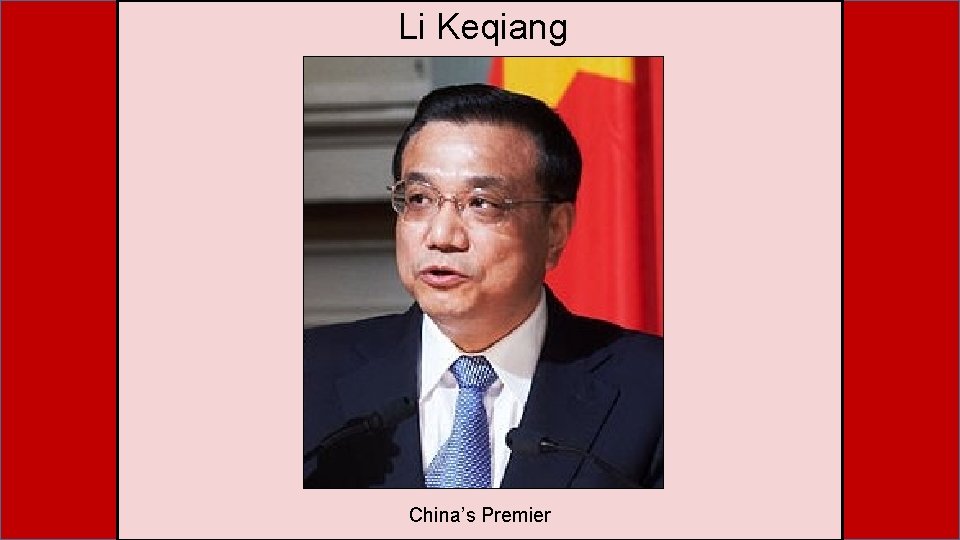 Li Keqiang China’s Premier Li Keqiang China’s Premier