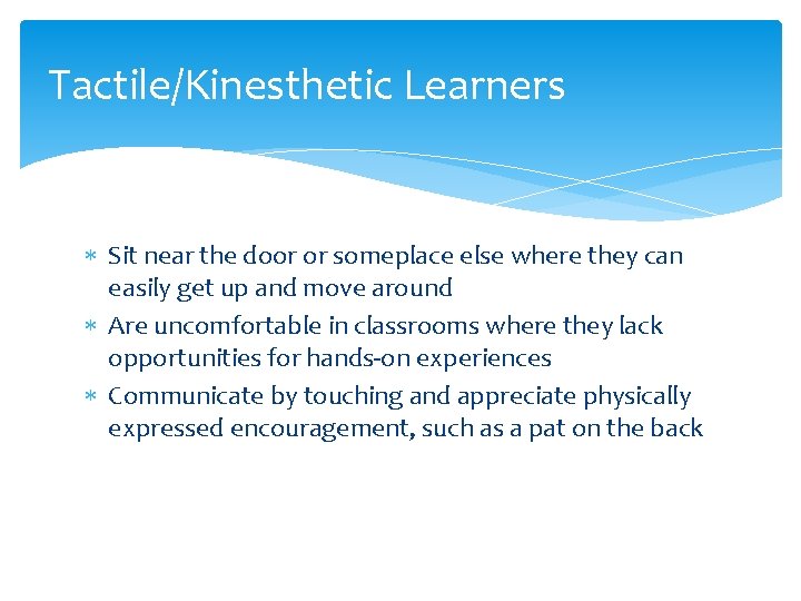 Tactile/Kinesthetic Learners Sit near the door or someplace else where they can easily get Tactile/Kinesthetic Learners Sit near the door or someplace else where they can easily get