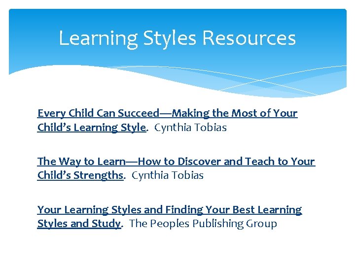 Learning Styles Resources Every Child Can Succeed—Making the Most of Your Child’s Learning Style. Learning Styles Resources Every Child Can Succeed—Making the Most of Your Child’s Learning Style.