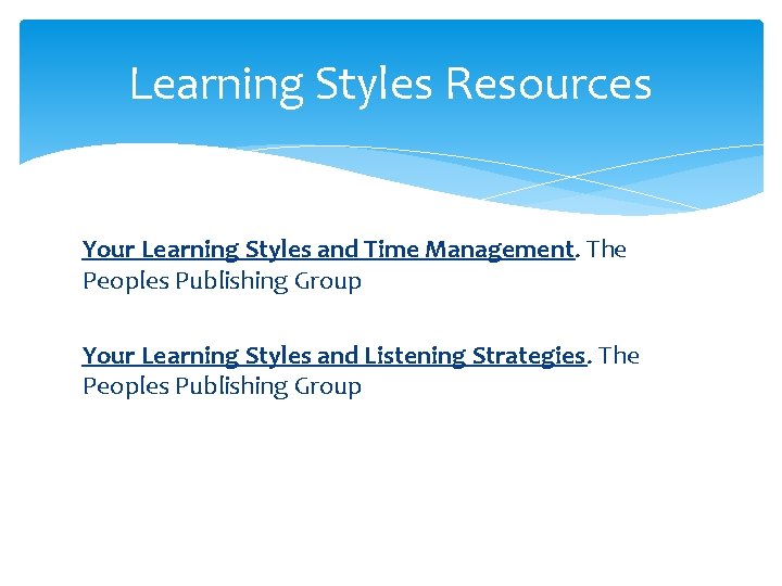 Learning Styles Resources Your Learning Styles and Time Management. The Peoples Publishing Group Your Learning Styles Resources Your Learning Styles and Time Management. The Peoples Publishing Group Your