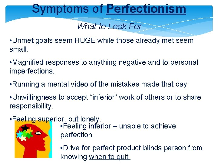 Symptoms of Perfectionism What to Look For • Unmet goals seem HUGE while those Symptoms of Perfectionism What to Look For • Unmet goals seem HUGE while those