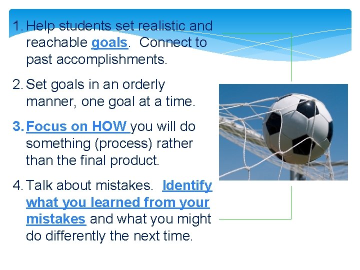 1. Help students set realistic and reachable goals. Connect to past accomplishments. 2. Set 1. Help students set realistic and reachable goals. Connect to past accomplishments. 2. Set