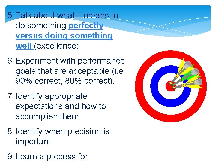 5. Talk about what it means to do something perfectly versus doing something well 5. Talk about what it means to do something perfectly versus doing something well