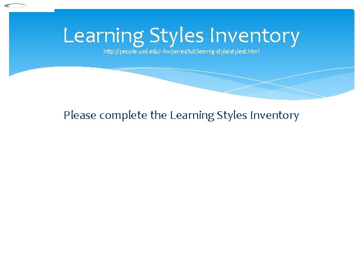Learning Styles Inventory http: //people. usd. edu/~bwjames/tut/learnig-style/stylest. html Please complete the Learning Styles Inventory Learning Styles Inventory http: //people. usd. edu/~bwjames/tut/learnig-style/stylest. html Please complete the Learning Styles Inventory