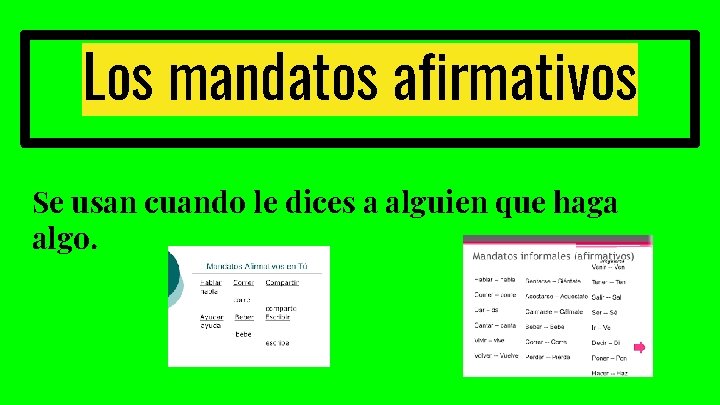 Los mandatos afirmativos Se usan cuando le dices a alguien que haga algo. 