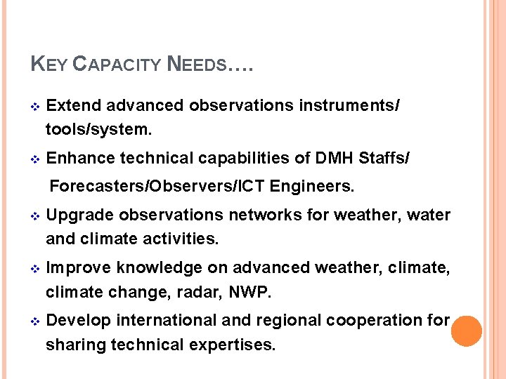 KEY CAPACITY NEEDS…. v Extend advanced observations instruments/ tools/system. v Enhance technical capabilities of KEY CAPACITY NEEDS…. v Extend advanced observations instruments/ tools/system. v Enhance technical capabilities of