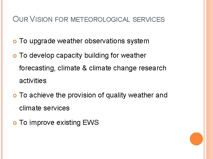 OUR VISION FOR METEOROLOGICAL SERVICES To upgrade weather observations system To develop capacity building OUR VISION FOR METEOROLOGICAL SERVICES To upgrade weather observations system To develop capacity building