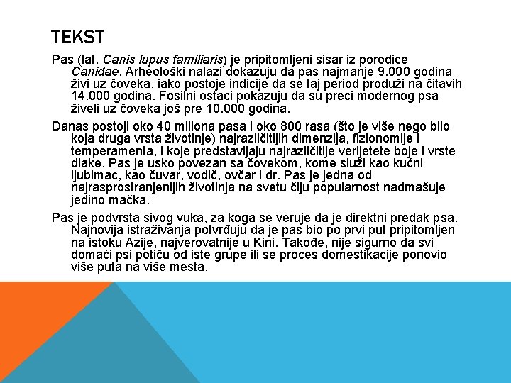 TEKST Pas (lat. Canis lupus familiaris) je pripitomljeni sisar iz porodice Canidae. Arheološki nalazi