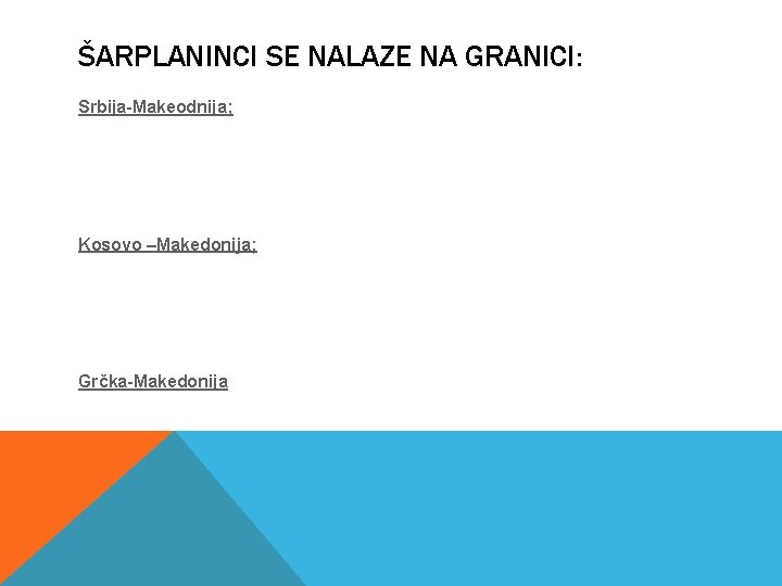 ŠARPLANINCI SE NALAZE NA GRANICI: Srbija-Makeodnija; Kosovo –Makedonija; Grčka-Makedonija 