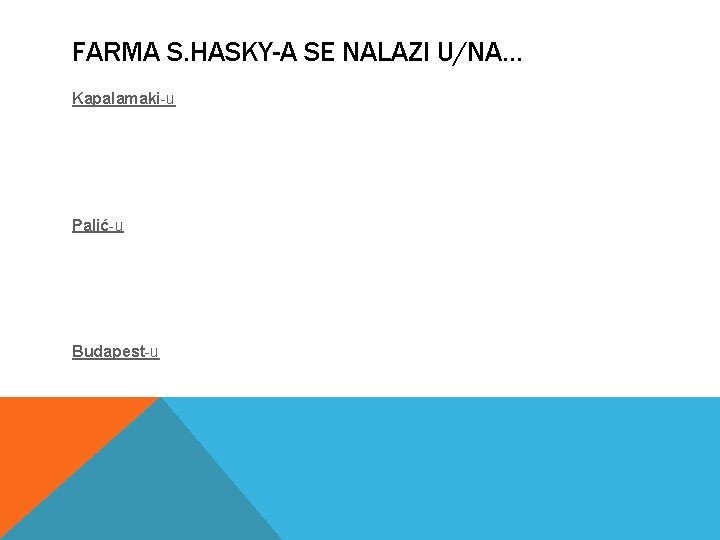 FARMA S. HASKY-A SE NALAZI U/NA. . . Kapalamaki-u Palić-u Budapest-u 