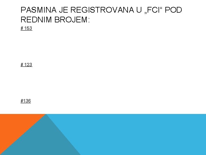 PASMINA JE REGISTROVANA U „FCI“ POD REDNIM BROJEM: # 153 # 123 #136 