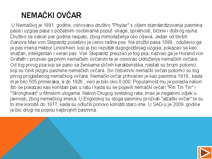 NEMAČKI OVČAR U Nemačkoj je 1891. godine, osnovano društvo "Phylax" s ciljem standardizovanja pasmina