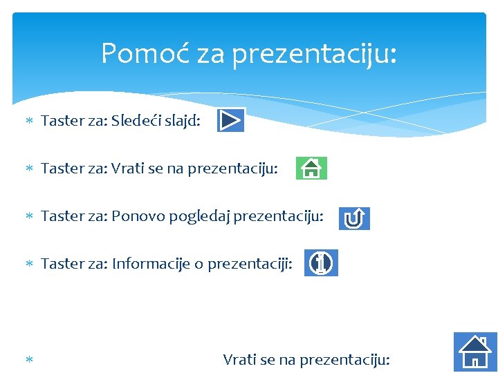 Pomoć za prezentaciju: Taster za: Sledeći slajd: Taster za: Vrati se na prezentaciju: Taster