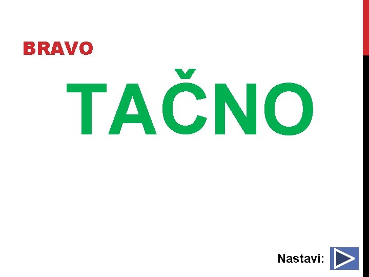 BRAVO TAČNO Nastavi: 