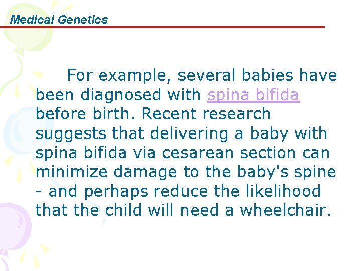 Medical Genetics For example, several babies have been diagnosed with spina bifida before birth.