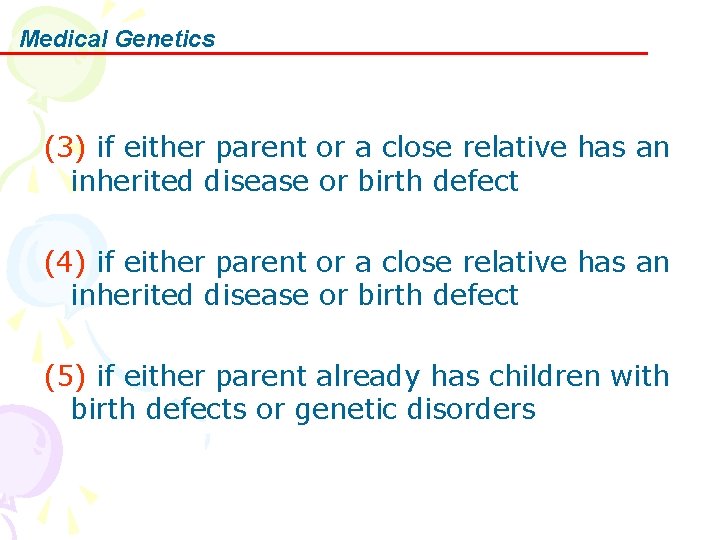 Medical Genetics (3) if either parent or a close relative has an inherited disease