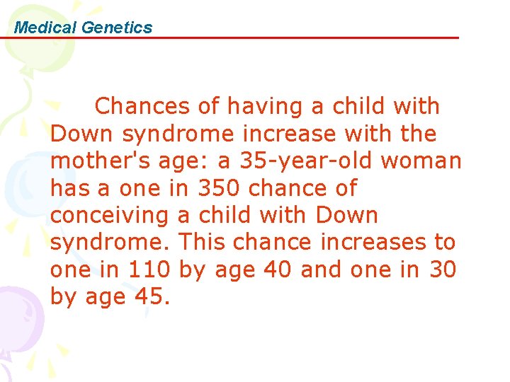 Medical Genetics Chances of having a child with Down syndrome increase with the mother's