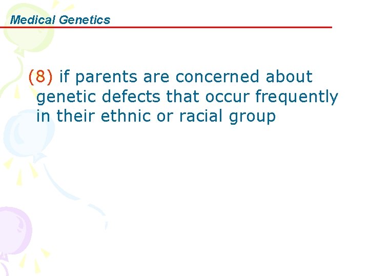 Medical Genetics (8) if parents are concerned about genetic defects that occur frequently in