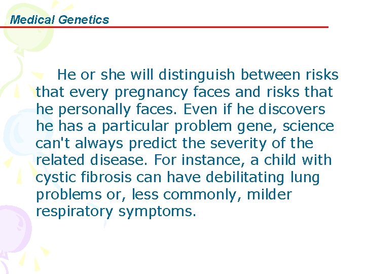 Medical Genetics He or she will distinguish between risks that every pregnancy faces and