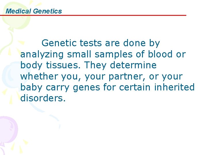 Medical Genetics Genetic tests are done by analyzing small samples of blood or body