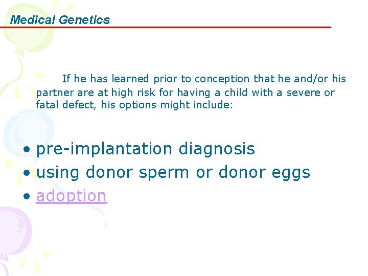 Medical Genetics If he has learned prior to conception that he and/or his partner