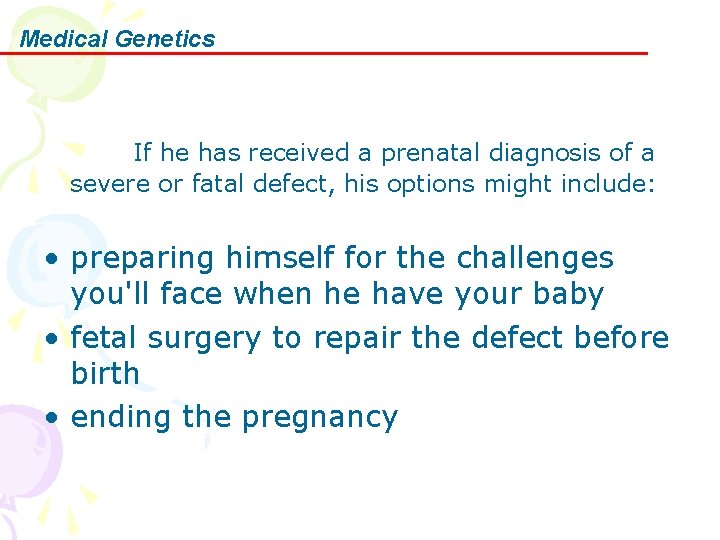 Medical Genetics If he has received a prenatal diagnosis of a severe or fatal