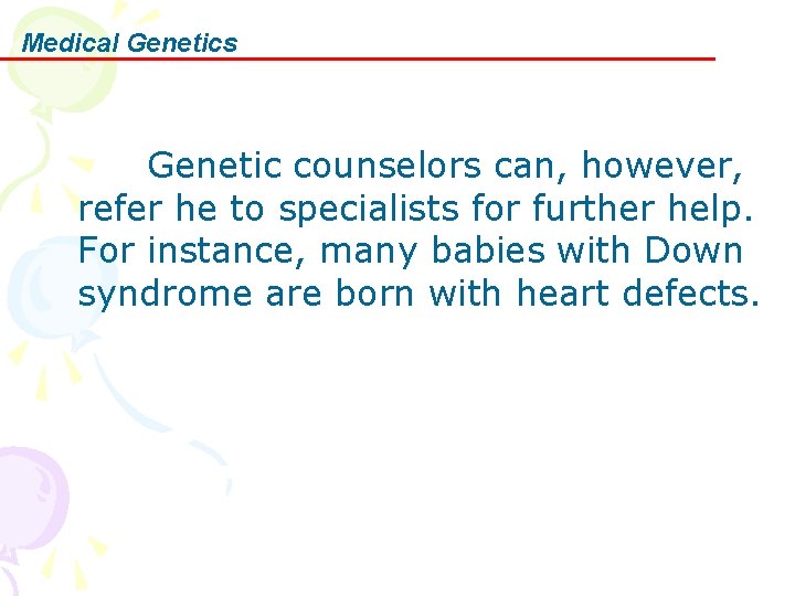 Medical Genetics Genetic counselors can, however, refer he to specialists for further help. For