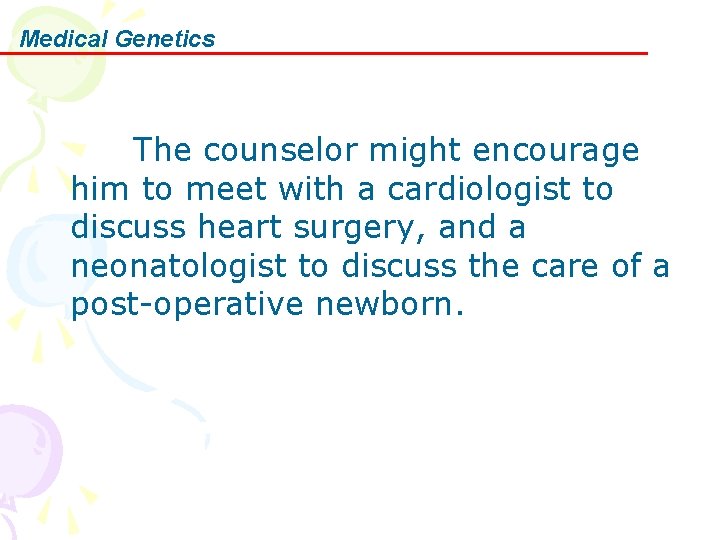 Medical Genetics The counselor might encourage him to meet with a cardiologist to discuss