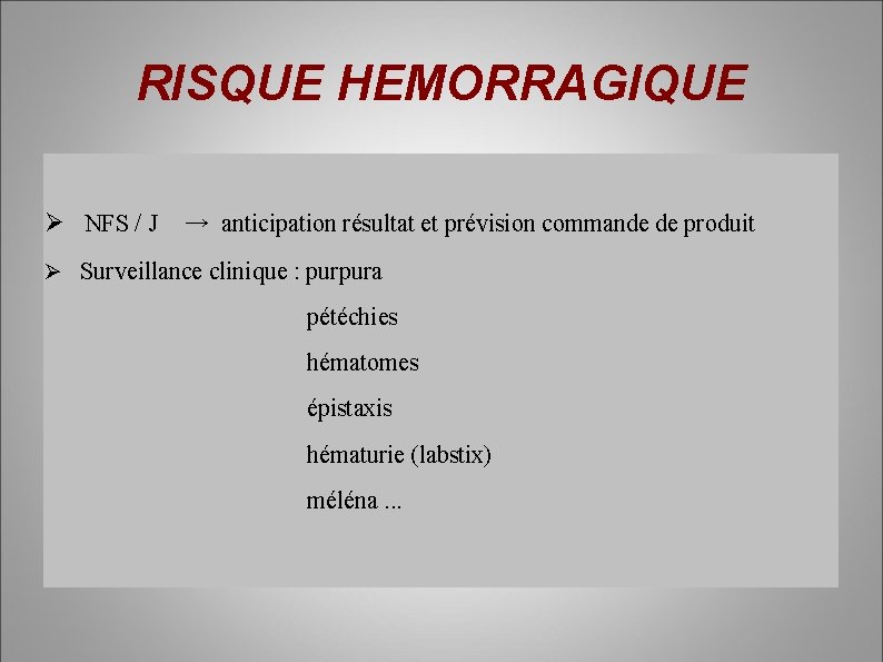 RISQUE HEMORRAGIQUE NFS / J → anticipation résultat et prévision commande de produit Surveillance