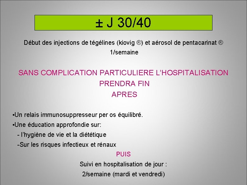 ± J 30/40 Début des injections de tégélines (kiovig ®) et aérosol de pentacarinat