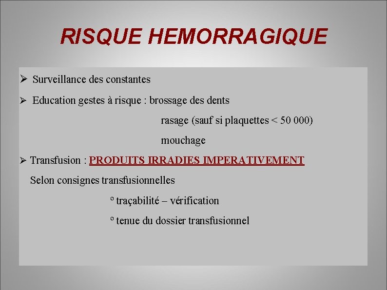 RISQUE HEMORRAGIQUE Surveillance des constantes Education gestes à risque : brossage des dents rasage