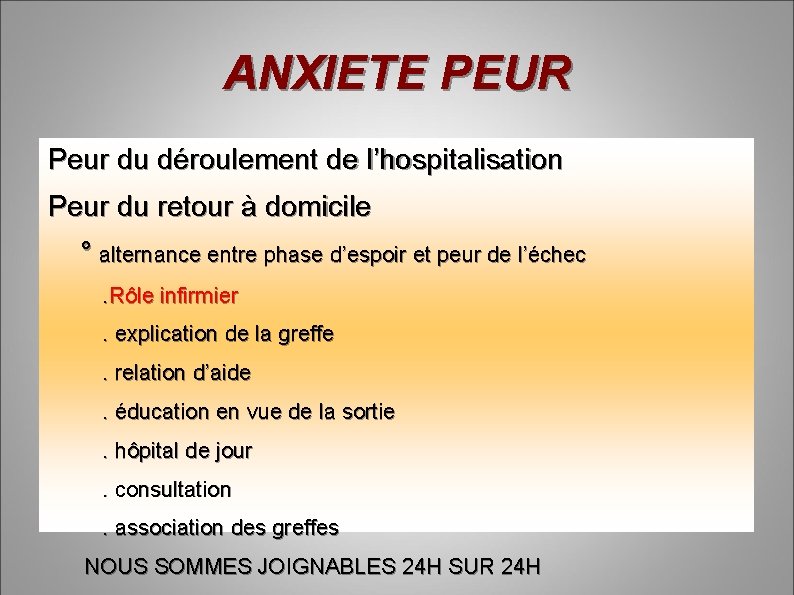 ANXIETE PEUR Peur du déroulement de l’hospitalisation Peur du retour à domicile ° alternance