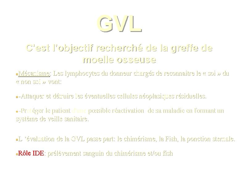 GVL C'est l’objectif recherché de la greffe de moelle osseuse Mécanisme: Les lymphocytes du